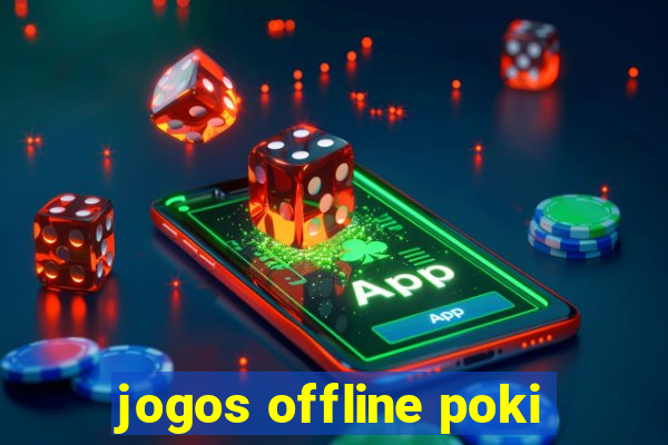 jogos offline poki